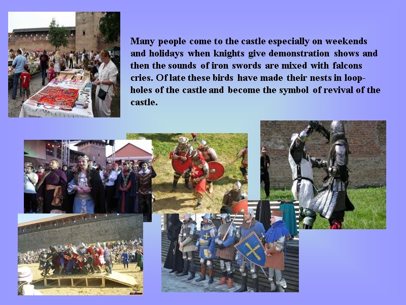 Many people come to the castle especially on weekends and holidays when knights give